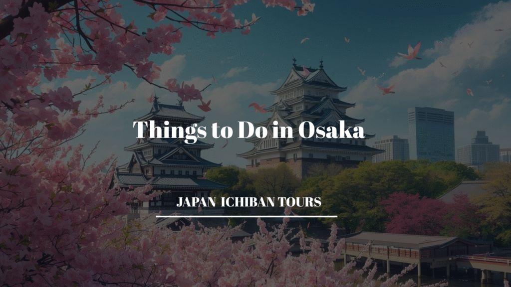Things to Do in Osaka: Complete 2026 Travel Guide with Itinerary, Food & Insider Tips
