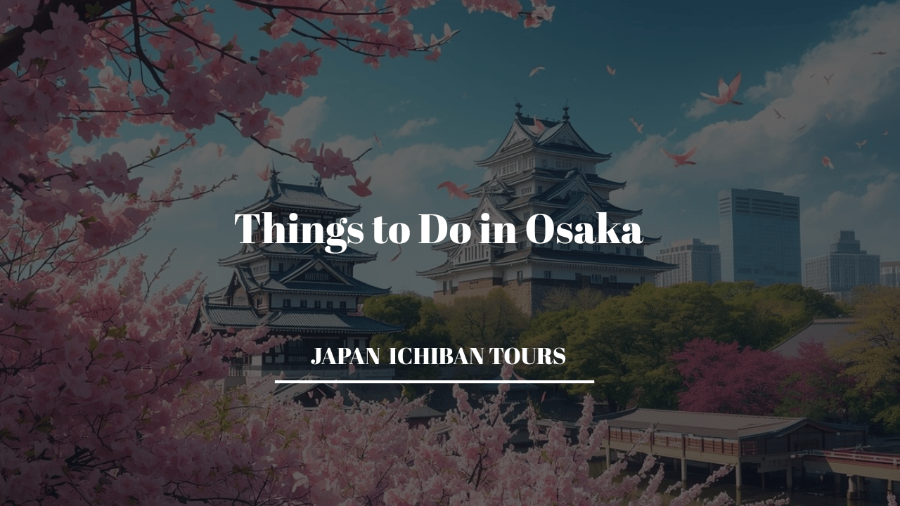 Things to Do in Osaka: Complete 2026 Travel Guide with Itinerary, Food & Insider Tips